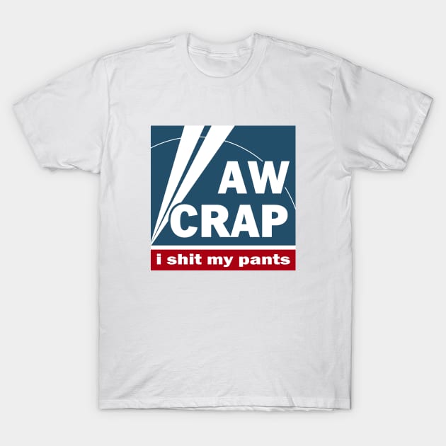 Aw Crap I Shit My Pants - News Parody T-Shirt by Kaamalauppias